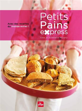 Couverture du livre « Petits pains express ; avec des recettes du monde entier » de Esterelle Payany et Clea aux éditions La Plage