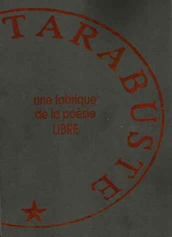 Couverture du livre « Les éditions Tarabuste : une fabrique de la poésie libre » de  aux éditions Tarabuste