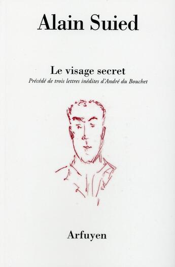 Couverture du livre « Le visage secret » de Alain Suied aux éditions Arfuyen