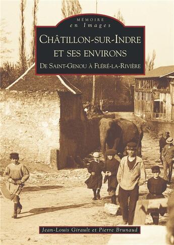 Couverture du livre « Châtillon-sur-Indre et ses environs ; de Saint-Genou à Fléré-la-Rivière » de Pierre Brunaud et Jean-Louis Girault aux éditions Editions Sutton