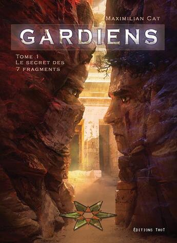 Couverture du livre « Gardiens Tome 1 ; le secret des 7 fragments » de Maximilian Cat aux éditions Editions Thot