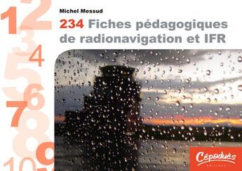 Couverture du livre « 234 fiches pédagogiques de radionavigation et IFR » de Michel Messud aux éditions Cepadues