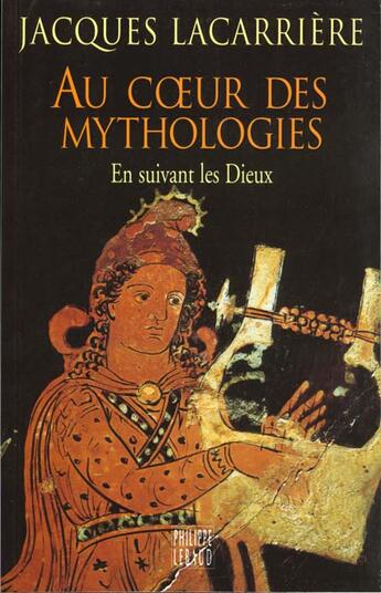 Couverture du livre « Au Coeur Des Mythologies 2eme Edition » de Jacques Lacarriere aux éditions Felin