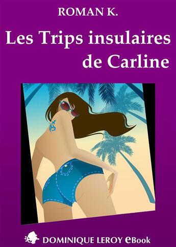 Couverture du livre « Les trips insulaires de Carline » de Roman K. aux éditions Dominique Leroy