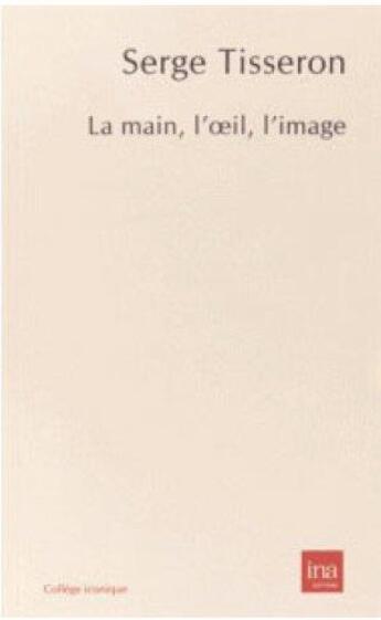 Couverture du livre « La main, l'oeil, l'image » de Serge Tisseron aux éditions Ina