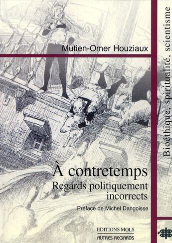 Couverture du livre « À contretemps ; regards incorrects sur notre temps » de Mutien-Omer Houziaux aux éditions Parole Et Silence