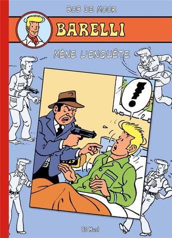 Couverture du livre « Barelli Tome 8 : Barelli mène l'enquête » de Bob De Moor aux éditions Bd Must