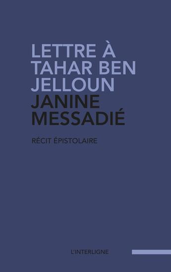 Couverture du livre « Lettre à Tahar Ben Jelloun » de Janine Messadié aux éditions Interligne