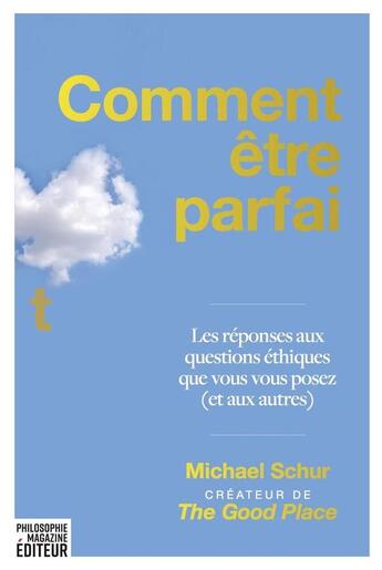 Couverture du livre « Comment être parfait : les réponses aux questions éthiques que vous vous posez (et aux autres) : par le créateur de The Good Place » de Michael Schur aux éditions Philo Revue