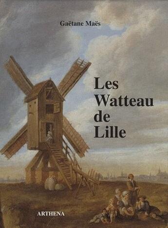 Couverture du livre « Les Watteau de Lille » de Gaetane Maes aux éditions Arthena