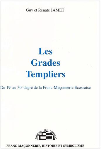 Couverture du livre « Les grades templiers ; du 19e au 30e degré de la franc-maçonnerie » de Renate Jamet et Guy Jamet aux éditions Borrego