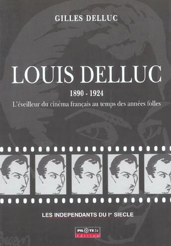 Couverture du livre « Louis Delluc (1890-1924), L'Eveilleur Du Cinema Francais Au Temps Des Annees Folles » de Gilles Delluc aux éditions Pilote 24