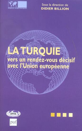 Couverture du livre « La Turquie Vers Un Rendez-Vous Decisif Avec L'Union Europeenne » de Didier Billion aux éditions Puf