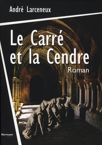 Couverture du livre « Le carré et la cendre » de Andre Larceneux aux éditions Normant