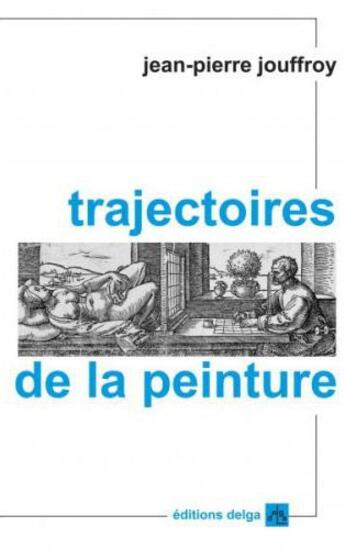 Couverture du livre « Trajectoires de la peinture » de Jean-Pierre Jouffroy aux éditions Delga