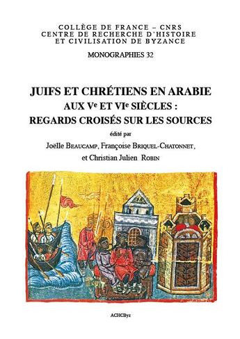 Couverture du livre « Juifs et chrétiens en Arabie aux Ve et VIe siècles ; regards croisés sur les sources » de  aux éditions Achcbyz