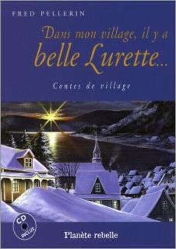 Couverture du livre « Dans mon village il y a belle lurette » de Fred Pellerin aux éditions Planete Rebelle