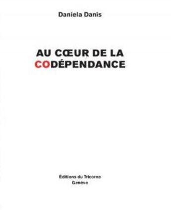 Couverture du livre « Au coeur de la codépendance » de Daniela Danis aux éditions Tricorne