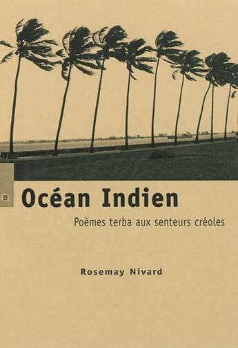 Couverture du livre « Océan Indien ; poèmes terba aux senteurs créoles » de Rosemay Nivard aux éditions Xerographes