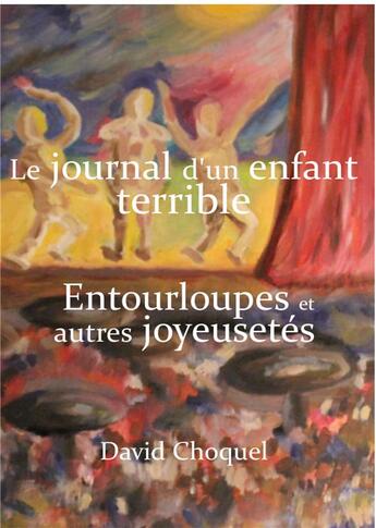 Couverture du livre « Le journal d'un enfant terrible : entourloupes, autres joyeusetés » de Choquel David aux éditions Editions Freedom-paradise