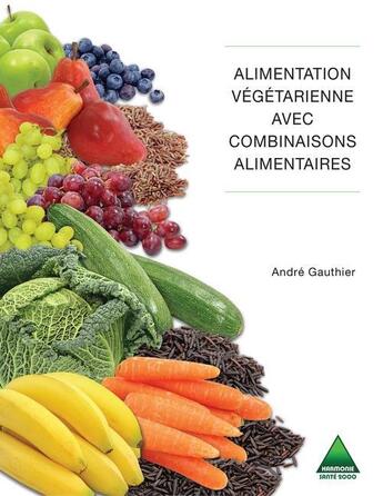 Couverture du livre « Alimentation végétarienne avec combinaisons alimentaires » de Andre Gauthier aux éditions Harmonie Et Sante 2000