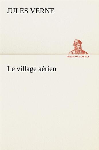 Couverture du livre « Le village aerien » de Jules Verne aux éditions Tredition