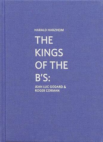 Couverture du livre « Marcel Duchamp ; the kings of the B's ; Jean-Luc Godard & Roger Corman » de Harald Harzheim aux éditions Kunsthalle Marcel Duchamp