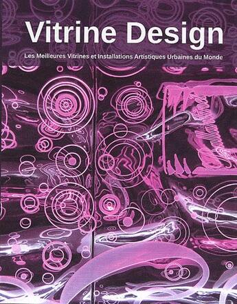 Couverture du livre « Vitrine design ; les meilleures vitrines et installations artistiques urbaines du monde » de Marta Serrats aux éditions Loft