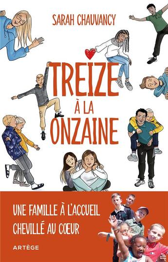 Couverture du livre « Treize à la onzaine : une famille à l'accueil chevillé au coeur » de Sarah Chauvancy aux éditions Artege