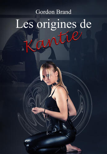 Couverture du livre « Les origines de Kantie » de Gordon Brand aux éditions Evidence Editions