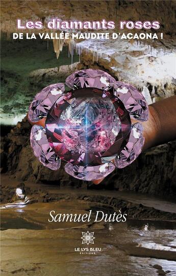 Couverture du livre « Les diamants roses de la vallée maudite d'Acaona ! » de Samuel Dutes aux éditions Le Lys Bleu