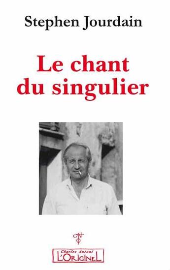 Couverture du livre « Le chant du singulier » de Stephen Jourdain aux éditions L'originel Charles Antoni