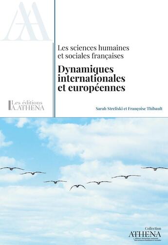 Couverture du livre « Les Sciences humaines et sociales françaises. Dynamiques internationales et européennes » de Sarah Streliski et Françoise Thibault aux éditions Editions A. Athena