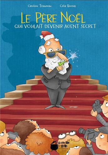 Couverture du livre « Le père Noël qui voulait devenir agent secret » de Caroline Triaureau et Celia Bornas aux éditions La Marmite A Mots