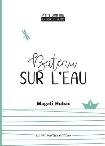 Couverture du livre « Bateau sur l'eau - p'tite comptine en noir et blanc » de Hubac Magali aux éditions La Marmotiere