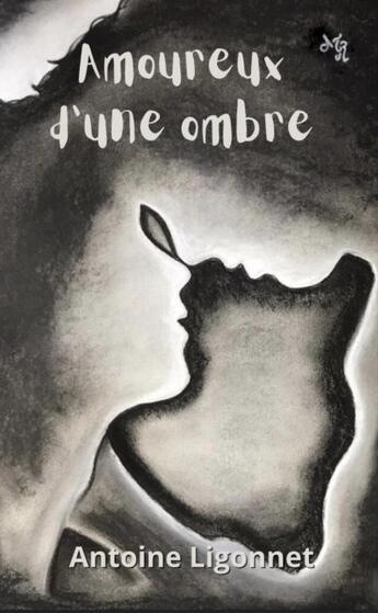 Couverture du livre « Amoureux d'une ombre » de Antoine Ligonnet aux éditions Antoine Ligonnet