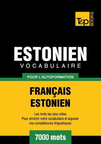 Couverture du livre « Vocabulaire Français-Estonien pour l'autoformation - 7000 mots » de Andrey Taranov aux éditions T&p Books