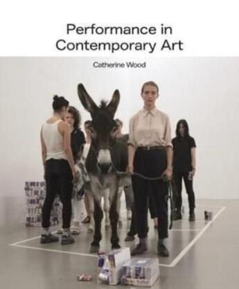 Couverture du livre « Performance in contemporary art » de Catherine Wood aux éditions Tate Gallery