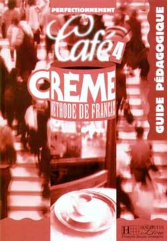 Couverture du livre « Cafe crème niveau 4 ; guide pédagogique » de Massacret Elisabeth aux éditions Hachette Fle