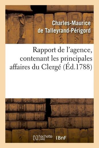 Couverture du livre « Rapport de l'agence, contenant les principales affaires du clerge (ed.1788) » de Talleyrand-Perigord aux éditions Hachette Bnf