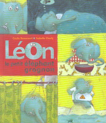Couverture du livre « Leon Le Petit Elephant Grognon » de Isabelle Charly et Cecile Beaucourt aux éditions Gautier Languereau