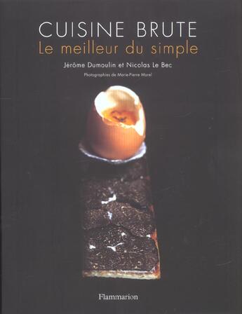 Couverture du livre « Cuisine brute ; le meilleur du simple » de Jerome Dumoulin et Nicolas Le Bec aux éditions Flammarion