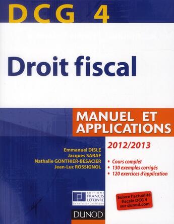 Couverture du livre « DCG 4 ; droit fiscal ; manuel et applications (édition 2012/2013) » de Emmanuel Disle et Jacques Saraf et Nathalie Besacier-Gonthier et Jean-Luc Rossignol aux éditions Dunod