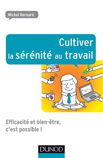 Couverture du livre « Cultiver la sérénité au travail » de Michel Bernard aux éditions Dunod