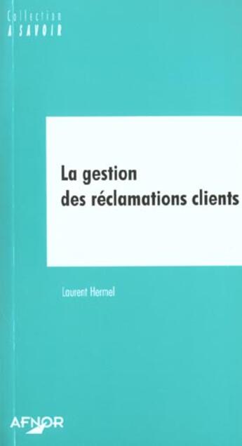 Couverture du livre « La gestion des reclamations clients » de Hermel/Laurent aux éditions Afnor