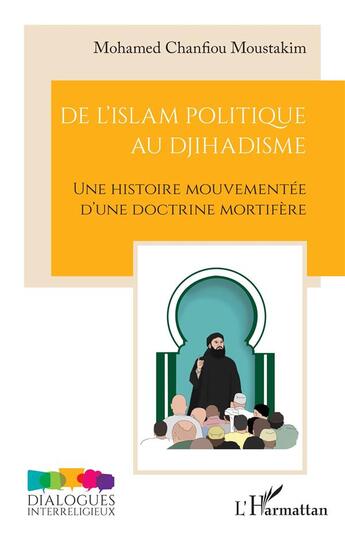 Couverture du livre « De l'islam politique au djihadisme : Une histoire mouvementée d'une doctrine mortifère » de Moustakim Mohamed Chanfiou aux éditions L'harmattan