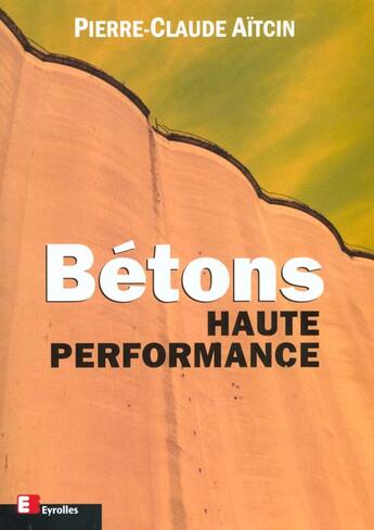 Couverture du livre « Bétons haute performance » de Pierre-Claude Aitcin aux éditions Eyrolles