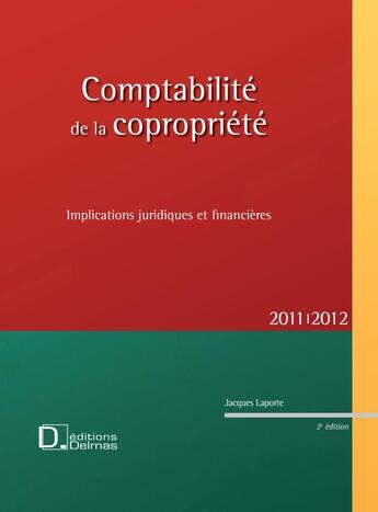 Couverture du livre « La comptabilité de la copropriété ; implications juridiques et financières (édition 2011/2012) » de Jacques Laporte aux éditions Delmas