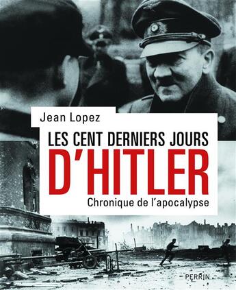 Couverture du livre « Les cent derniers jours d'Hitler » de Jean Lopez aux éditions Perrin