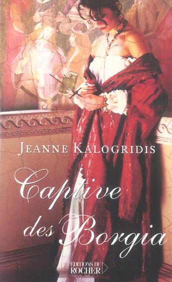 Couverture du livre « Captive des borgia » de Jeanne Kalogridis aux éditions Rocher